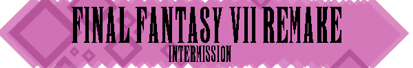 FF7RIntermissionHeader.png